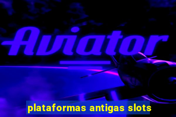 plataformas antigas slots